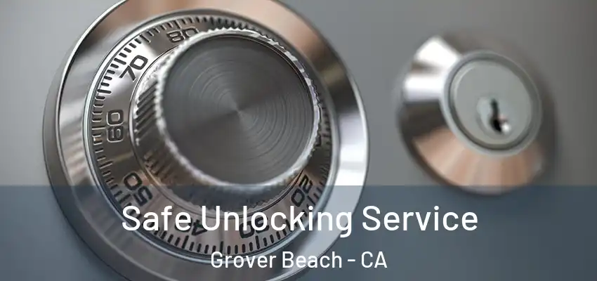  Safe Unlocking Service Grover Beach - CA